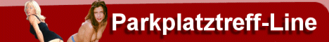 Parkplatzsex  - Treffpunkt fr Sexkontakte und Parkplatzsex